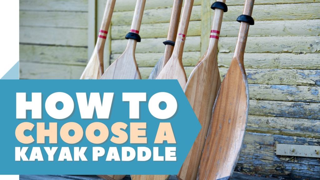 How to Choose A Kayak Paddle