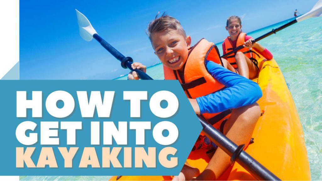 How to Get into Kayaking
